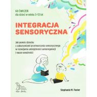 Integracja sensoryczna. Jak pomóc dziecku z zaburzeniami przetwarzania sensorycznego w rozwijaniu umiejętności samoregulacji w nauce uważności - 01198b04864ks.jpg