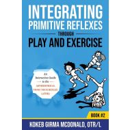 Integrating Primitive Reflexes Through Play and Exercise: An Interactive Guide to the Asymmetrical Tonic Neck Reflex (ATNR) - 091fyb03527ks.jpg