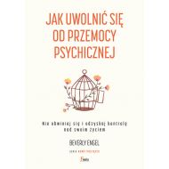 Jak uwolnić się od przemocy psychicznej. Nie obwiniaj się i odzyskaj kontrolę nad swoim życiem - 11066a03128ks.jpg