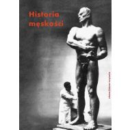 Historia męskości. Tom 3: XX-XXI wiek. Męskość w kryzysie? - 12120a01531ks.jpg