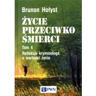 Życie przeciwko śmierci: Refleksje kryminologa o wartości życia Tom 4 - 12531000100ks.jpg