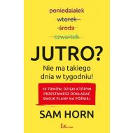 Jutro? Nie ma takiego dnia w tygodniu!: 10 trików, dzięki którym przestaniesz odkładać swoje plany na później - 14089801597ks.jpg