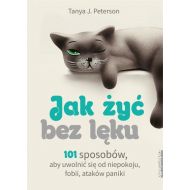 Jak żyć bez lęku: 101 sposobów, aby się uwolnić od niepokoju, fobii, ataków paniki - 14091202494ks.jpg