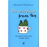 Do szczęścia przez łzy: Jak pokonać trudne chwile i odnaleźć spokój - 14119002562ks.jpg