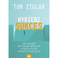 Wybierz sukces: Jak zastąpić złe nawyki dobrymi i krok po kroku zmienić swoje życie. - 14175601833ks.jpg