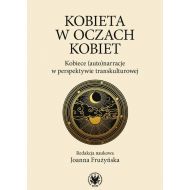 Kobieta w oczach kobiet: Kobiece (auto)narracje w perspektywie transkulturowej - 14841601790ks.jpg