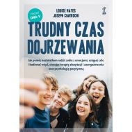 Trudny czas dojrzewania.: Jak pomóc nastolatkom radzić sobie z emocjami, osiągać cele i budować więzi - 14924704864ks.jpg