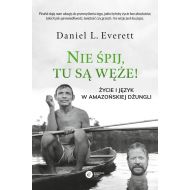 Nie śpij, tu są węże!: Życie i język w amazońskiej dżungli - 15098202843ks.jpg