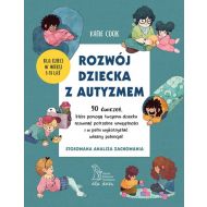 ROZWÓJ DZIECKA Z AUTYZMEM 90 ćwiczeń, które pomogą twojemu dziecku rozwinąć potrzebne umiejętności i w pełni wykorzystać własny potencjał - 15211a04864ks.jpg