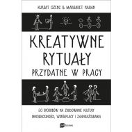 Kreatywne rytuały w pracy: 50 sposobów na zbudowanie kultury innowacyjności, współpracy i zaangażowania - 15321701597ks.jpg