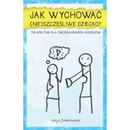 Jak wychować (nie)szczęśliwe dziecko?: Terapeutnik dla (nie)świadomych rodziców - 15817002894ks.jpg