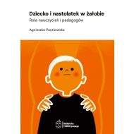 Dziecko i nastolatek w żałobie.: Rola nauczycieli i pedagogów / Fundacja Hospicyjna - 16103002894ks.jpg