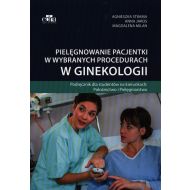 Pielęgnowanie pacjentki w wybranych procedurach w ginekologii: Podręcznik dla studentów na kierunkach: Położnictwo i Pielęgniarstwo - 16266303649ks.jpg
