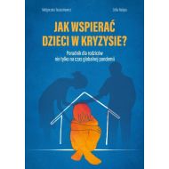 Jak wspierać dzieci w kryzysie? Poradnik dla rodziców nie tylko na czas globalnej pandemii - 16316901405ks.jpg