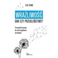 Wrażliwość dar czy przekleństwo?: Przewodnik życiowy dla osób wyjątkowo wrażliwych - 16680101597ks.jpg