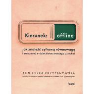 Kierunek: offline. Jak znaleźć cyfrową równowagę i zrozumieć e-dzieciństwo swojego dziecka? - 16695902085ks.jpg