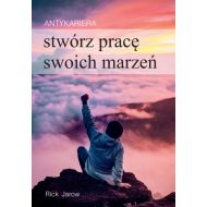 Antykariera: Stwórz pracę swoich marzeń - 16791102311ks.jpg