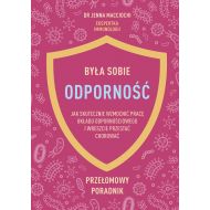 Była sobie odporność: Jak skutecznie wzmocnić pracę układu odpornościowego i wreszcie przestać chorować - 16875300149ks.jpg