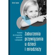 Zaburzenia przywiązania u dzieci i młodzieży. Poradnik dla terapeutów, opiekunów i pedagogów - 17664004864ks.jpg