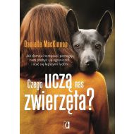 Czego uczą nas zwierzęta?: Jak domowi terapeuci pomagają nam pozbyć się ograniczeń i stać się lepszymi ludźm - 17896502562ks.jpg