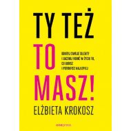 Ty też to masz!: Odkryj swoje talenty i zacznij robić w życiu to, co lubisz i potrafisz najlepiej - 19082601427ks.jpg