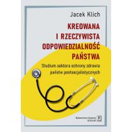 Kreowana i rzeczywista odpowiedzialność państwa: Studium sektora ochrony zdrowia państw postsocjalistycznych - 19587501562ks.jpg