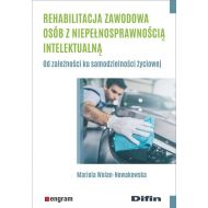 Rehabilitacja zawodowa osób z niepełnosprawnością intelektualną: Od zależności ku samodzielności życiowej - 19598601644ks.jpg