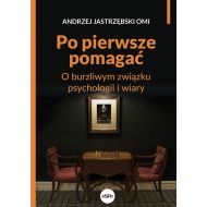 Po pierwsze pomagać: O burzliwym związku psychologii i wiary - 19850601833ks.jpg