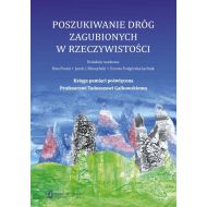 Poszukiwanie dróg zagubionych w rzeczywistości: Księga pamięci poświęcona Profesorowi Tadeuszowi Gałkowskiemu - 21628a01562ks.jpg