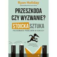 Przeszkoda czy wyzwanie? Stoicka sztuka przekuwania problemów w sukcesy - 22548001427ks.jpg