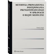 Metodyka prowadzenia postępowania przygotowawczego w sprawach o błędy medyczne - 22614501549ks.jpg