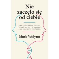 Nie zaczęło się od ciebie: Jak dziedziczona trauma wpływa na to, kim jesteśmy i jak zakończyć ten proces - 22755801041ks.jpg