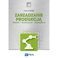 Zarządzanie produkcją: Produkt, technologia, organizacja - 23194000100ks.jpg