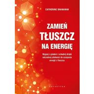 Zamień tłuszcz na energię.: Wygraj z głodem i schudnij dzięki naturalnej zdolności do czerpania energii z tłuszczu - 23249801284ks.jpg