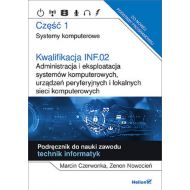 Kwalifikacja INF.02. Część 1 Administracja i eksploatacja systemów komputerowych, urządzeń peryferyjnych: Część 1. Systemy komputerowe. Podręcznik do nauki zawodu technik informatyk - 23350902144ks.jpg