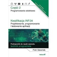 Kwalifikacja INF.04. Cz2 Projektowanie, programowanie i testowanie aplikacji.: Część 2. Programowanie obiektowe. Podręcznik do nauki zawodu technik programista - 23592302144ks.jpg