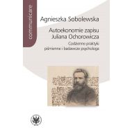 Autoekonomie zapisu Juliana Ochorowicza. Codzienne praktyki piśmienne i badawcze psychologa - 23677901790ks.jpg