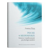 Psyche w mediosferze. Geneza i współczesność psychologii mediów - 25525200201ks.jpg