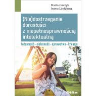 Nie dostrzeganie dorosłości z niepełnosprawnością intelektualną: Tożsamość, cielesność, sprawstwo, kreacja - 25714001644ks.jpg