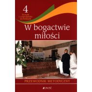 Religia 4 W bogactwie miłości Przewodnik metodyczny: Liceum technikum - 39354a01426ks.jpg