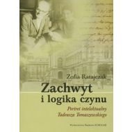 Zachwyt i logika czynu Portret intelektualny Tadeusza Tomaszewskiego - 420316i.jpg
