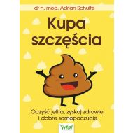 Kupa szczęścia. Oczyść jelita, zyskaj zdrowie i dobre samopoczucie - 47183a05300ks.jpg