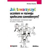 Jak towarzyszyć uczniom w rozwoju społeczno-zawodowym?: Gry szkoleniowe i scenariusze zajęć do pracy z młodzieżą - 50262301644ks.jpg
