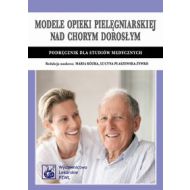 Modele opieki pielęgniarskiej nad chorym dorosłym: Podręcznik dla studiów medycznych - 517513i.jpg