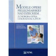 Modele opieki pielęgniarskiej nad dzieckiem: z chorobą ostrą i zagrażającą życiu - 579984i.jpg