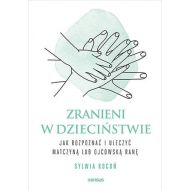 Zranieni w dzieciństwie: Jak rozpoznać i uleczyć matczyną lub ojcowską ranę - 60677a01427ks.jpg