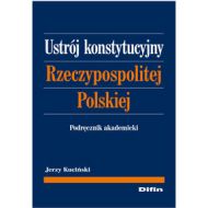 Ustrój Konstytucyjny Rzeczypospolitej Polskiej: Podręcznik akademicki - 627728i.jpg