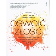 Oswoić złość: Jak poradzić sobie z emocjami i odzyskać radość życia dzięki technikom ACT - 62953a04864ks.jpg