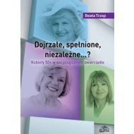 Dojrzałe, spełnione, niezależne…?: Kobiety 50+ w socjologicznym zwierciadle - 679145i.jpg