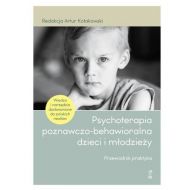 Psychoterapia poznawczo-behawioralna dzieci i młodzieży. Przewodnik praktyka - 68127a04864ks.jpg